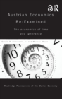Austrian Economics Re-examined : The Economics of Time and Ignorance - Book