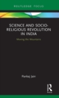 Science and Socio-Religious Revolution in India : Moving the Mountains - Book