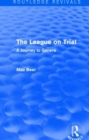 The League on Trial (Routledge Revivals) : A Journey to Geneva - Book