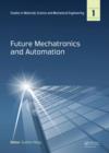 Future Mechatronics and Automation : Proceedings of the 2014 International Conference on Future Mechatronics and Automation, (ICMA 2014), 7-8 July, 2014, Beijing, China - Book