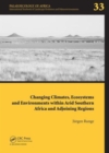 Changing Climates, Ecosystems and Environments within Arid Southern Africa and Adjoining Regions : Palaeoecology of Africa 33 - Book