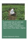 Sustainable Use of Land and Water Under Rainfed and Deficit Irrigation Conditions in Ogun-Osun River Basin, Nigeria - Book