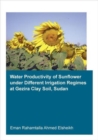 Water Productivity of Sunflower under Different Irrigation Regimes at Gezira Clay Soil, Sudan - Book