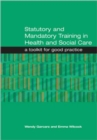 Statutory and Mandatory Training in Health and Social Care : A Toolkit for Good Practice - eBook
