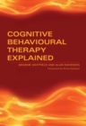 Cognitive Behavioural Therapy Explained - eBook