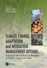 Climate Change Adaptation and Mitigation Management Options : A Guide for Natural Resource Managers in Southern Forest Ecosystems - Book