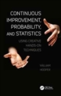 Continuous Improvement, Probability, and Statistics : Using Creative Hands-On Techniques - Book