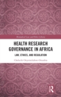 Health Research Governance in Africa : Law, Ethics, and Regulation - Book