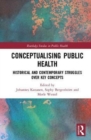 Conceptualising Public Health : Historical and Contemporary Struggles over Key Concepts - Book