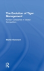 The Evolution of Tiger Management : Korean Companies in Global Competition - Book