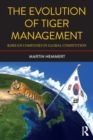 The Evolution of Tiger Management : Korean Companies in Global Competition - Book