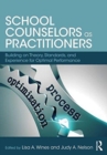 School Counselors as Practitioners : Building on Theory, Standards, and Experience for Optimal Performance - Book