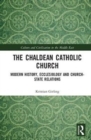 The Chaldean Catholic Church : Modern History, Ecclesiology and Church-State Relations - Book