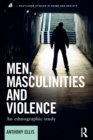 Men, Masculinities and Violence : An Ethnographic Study - Book