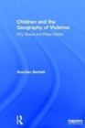 Children and the Geography of Violence : Why Space and Place Matter - Book
