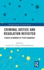 Criminal Justice and Regulation Revisited : Essays in Honour of Peter Grabosky - Book