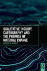 Qualitative Inquiry, Cartography, and the Promise of Material Change - Book