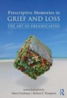 Prescriptive Memories in Grief and Loss : The Art of Dreamscaping - Book