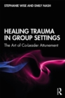 Healing Trauma in Group Settings : The Art of Co-Leader Attunement - Book