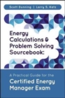 Energy Calculations and Problem Solving Sourcebook : A Practical Guide for the Certified Energy Manager Exam - Book