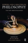 Powers and Capacities in Philosophy : The New Aristotelianism - Book