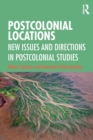 Postcolonial Locations : New Issues and Directions in Postcolonial Studies - Book