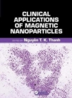 Clinical Applications of Magnetic Nanoparticles : From Fabrication to Clinical Applications - Book