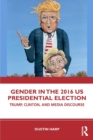 Gender in the 2016 US Presidential Election : Trump, Clinton, and Media Discourse - Book