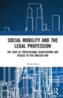 Social Mobility and the Legal Profession : The case of professional associations and access to the English Bar - Book