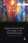 English Cathedral Music and Liturgy in the Twentieth Century - Book