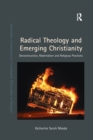 Radical Theology and Emerging Christianity : Deconstruction, Materialism and Religious Practices - Book