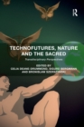 Technofutures, Nature and the Sacred : Transdisciplinary Perspectives - Book
