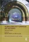 Globalizing East European Art Histories : Past and Present - Book