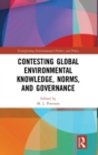 Contesting Global Environmental Knowledge, Norms and Governance - Book