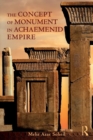 The Concept of Monument in Achaemenid Empire - Book