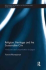 Religion, Heritage and the Sustainable City : Hinduism and urbanisation in Jaipur - Book