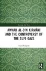 Awhad al-Din Kirmani and the Controversy of the Sufi Gaze - Book