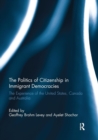 The Politics of Citizenship in Immigrant Democracies : The Experience of the United States, Canada and Australia - Book