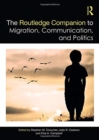 The Routledge Companion to Migration, Communication, and Politics - Book