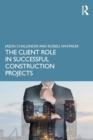 The Client Role in Successful Construction Projects - Book