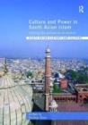 Culture and Power in South Asian Islam : Defying the Perpetual Exception - Book