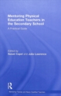 Mentoring Physical Education Teachers in the Secondary School : A Practical Guide - Book