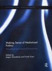 Making Sense of Mediatized Politics : Theoretical and Empirical Perspectives - Book