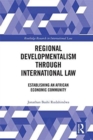 Regional Developmentalism through Law : Establishing an African Economic Community - Book