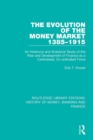 The Evolution of the Money Market 1385-1915 : An Historical and Analytical Study of the Rise and Development of Finance as a Centralised, Co-ordinated Force - Book