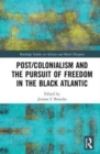 Post/Colonialism and the Pursuit of Freedom in the Black Atlantic - Book