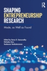 Shaping Entrepreneurship Research : Made, as Well as Found - Book