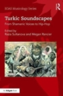 Turkic Soundscapes : From Shamanic Voices to Hip-Hop - Book
