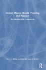 Global Mental Health Training and Practice : An Introductory Framework - Book