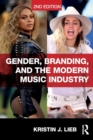 Gender, Branding, and the Modern Music Industry : The Social Construction of Female Popular Music Stars - Book